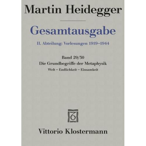 Martin Heidegger - Die Grundbegriffe der Metaphysik. Welt - Endlichkeit - Einsamkeit (Wintersemester 1929/30)