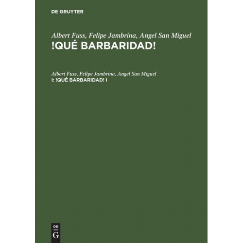 Albert Fuss - Albert Fuss; Felipe Jambrina; Angel San Miguel: !Qué barbaridad! / Albert Fuss; Felipe Jambrina; Angel San Miguel: !Qué barbaridad!. I