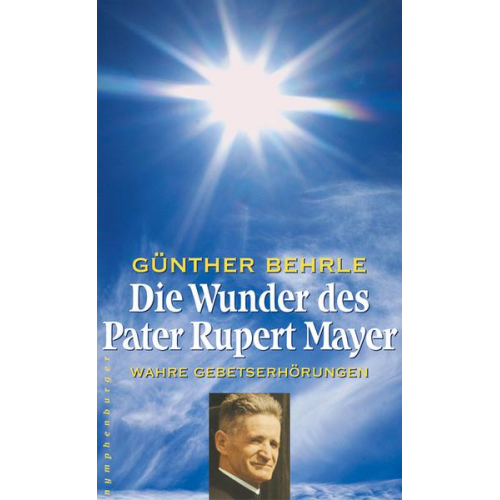 Günther Behrle - Die Wunder des Pater Rupert Mayer