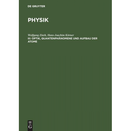 Wolfgang Zinth & Hans-Joachim Körner - Physik / Optik, Quantenphänomene und Aufbau der Atome