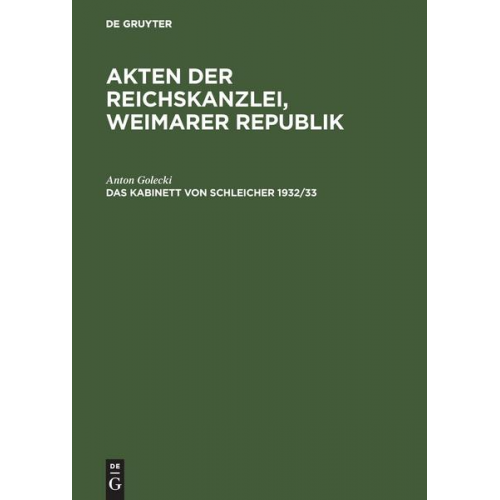 Anton Golecki - Akten der Reichskanzlei, Weimarer Republik / Das Kabinett von Schleicher 1932/33