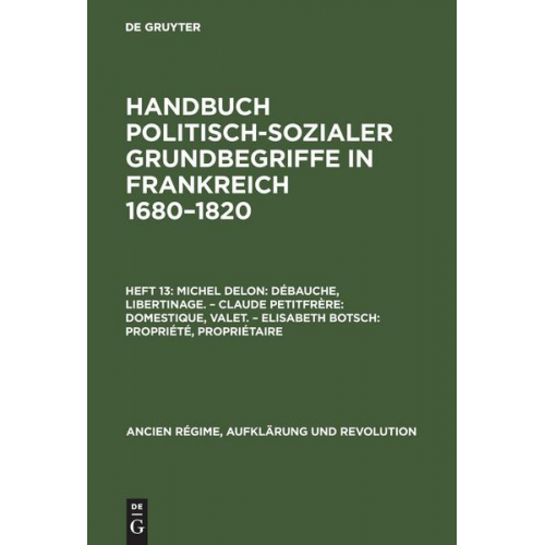 Michel Delon & Claude Petitfrère & Elisabeth Botsch - Handbuch politisch-sozialer Grundbegriffe in Frankreich 1680-1820 / Débauche, Libertinage. Domestique, Valet. Propriété, Propriétaire