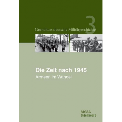 Manfred Görtemaker & Helmut R. Hammerich & Jörg Hillmann & Reiner Pommerin & Rüdiger Wenzke - Grundkurs deutsche Militärgeschichte / Die Zeit nach 1945