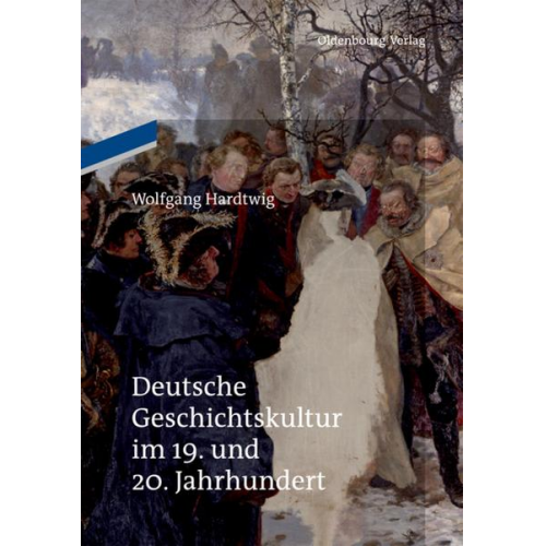 Wolfgang Hardtwig - Deutsche Geschichtskultur im 19. und 20. Jahrhundert