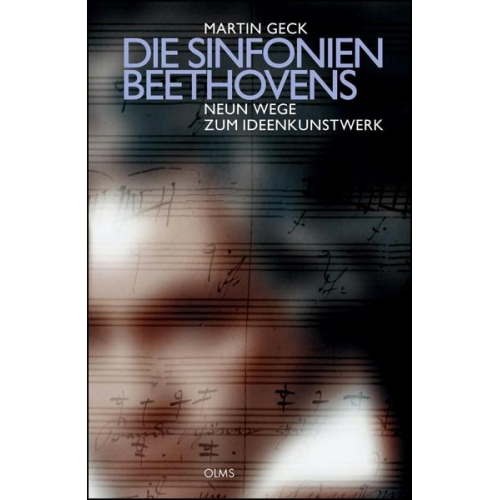 Martin Geck - Die Sinfonien Beethovens - Neun Wege zum Ideenkunstwerk