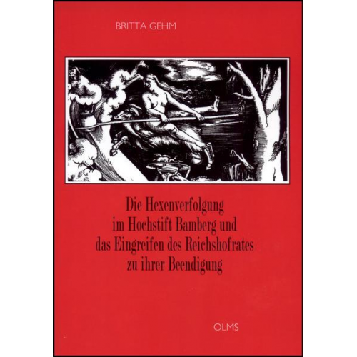 Britta Gehm - Die Hexenverfolgung im Hochstift Bamberg und das Eingreifen des Reichshofrates zu ihrer Beendigung