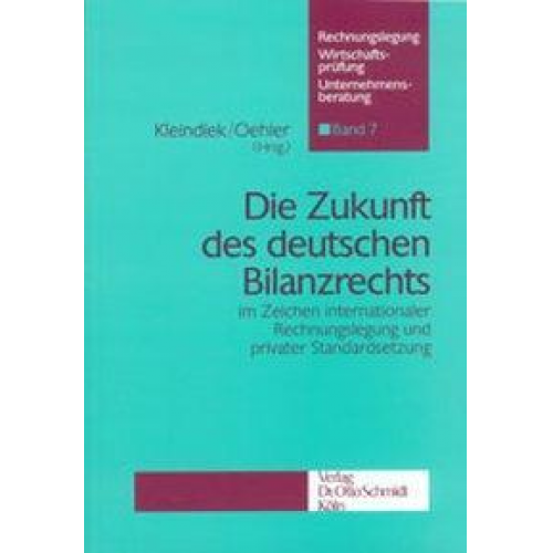 Detlef Kleindiek & Wolfgang Oehler - Die Zukunft des deutschen Bilanzrechts im Zeichen internationaler Rechnungslegung und privater Standardsetzung