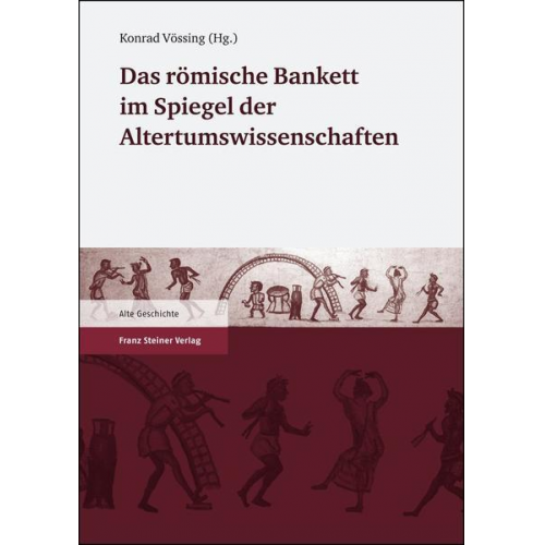Konrad Vössing - Das römische Bankett im Spiegel der Altertumswissenschaften