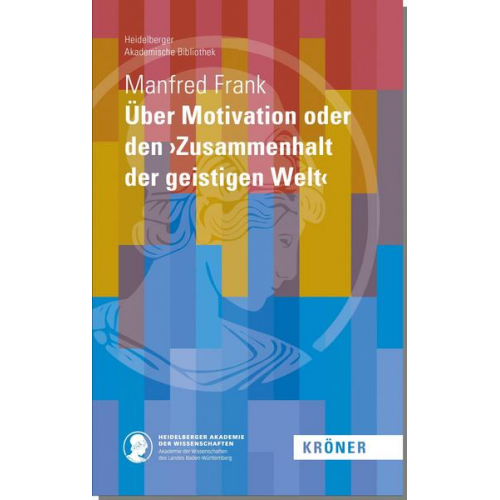 Manfred Frank - Über Motivation oder den ›Zusammenhalt der geistigen Welt‹