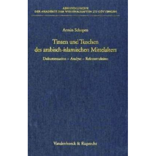 Armin Schopen - Tinten und Tuschen des arabisch-islamischen Mittelalters. Dokumentation – Analyse – Rekonstruktion