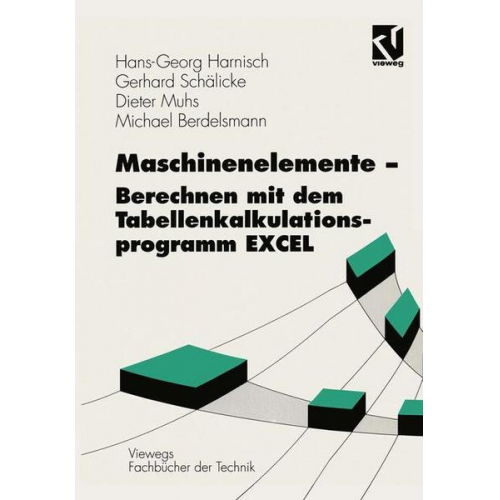 Hans-Georg Harnisch & Gerhard Schälicke & Dieter Muhs & Michael Berdelsmann - Maschinenelemente — Berechnen mit dem Tabellenkalkulationsprogramm EXCEL