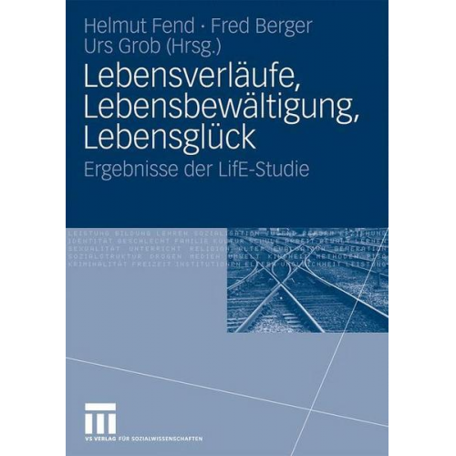 Helmut Fend & Fred Berger & Urs Grob - Lebensverläufe, Lebensbewältigung, Lebensglück