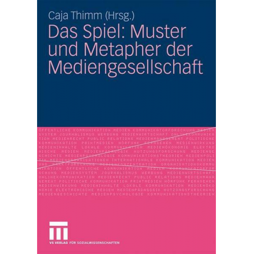 Caja Thimm - Das Spiel: Muster und Metapher der Mediengesellschaft