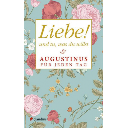 Aurelius Augustinus - Liebe! Und tu, was du willst