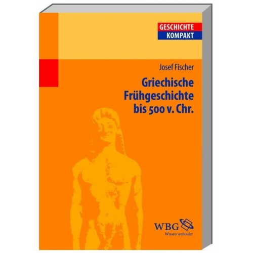 Josef Fischer - Griechische Frühgeschichte bis 500 v. Chr.