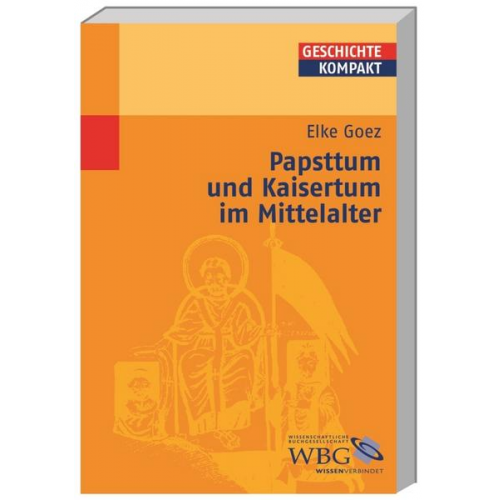 Elke Goez - Papsttum und Kaisertum im Mittelalter