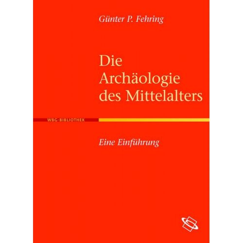 Günter P. Fehring - Die Archäologie des Mittelalters