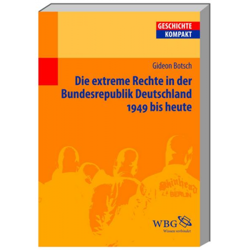 Gideon Botsch - Die extreme Rechte in der Bundesrepublik Deutschland 1949 bis heute