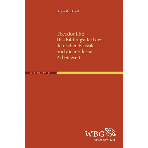 Holger Burckhart - Theodor Litt: Das Bildungsideal der deutschen Klassik und die moderne Arbeitswelt