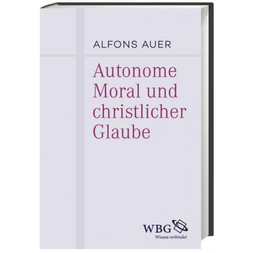 Alfons Auer - Autonome Moral und christlicher Glaube