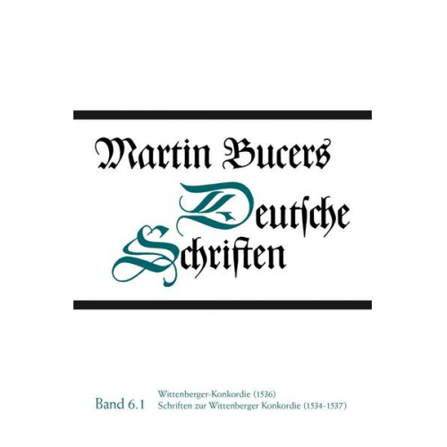 Martin Bucer - Deutsche Schriften / Wittenberger-Konkordie (1536). Schriften zur Wittenberger Konkordie (1534-1537)