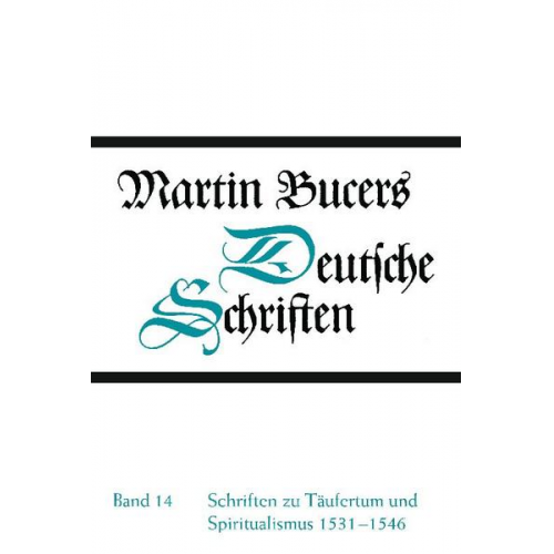 Martin Bucer - Deutsche Schriften / Schriften zu Täufertum und Spiritualismus 1531-1546