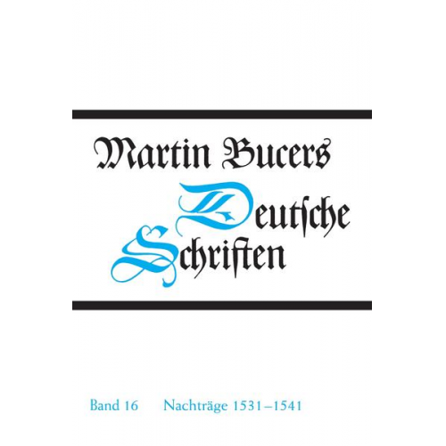 Martin Bucer - Deutsche Schriften / Nachträge 1531-1541