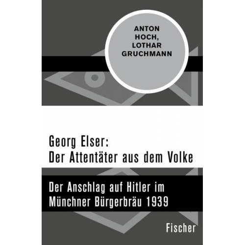 Anton Hoch & Lothar Gruchmann - Georg Elser: Der Attentäter aus dem Volke