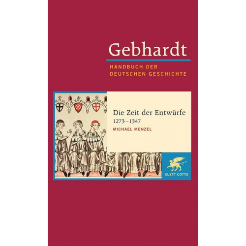 Michael Menzel - Gebhardt Handbuch der Deutschen Geschichte / Die Zeit der Entwürfe (1273-1347)