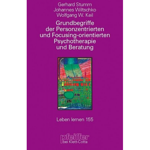 Gerhard Stumm & Johannes Wiltschko & Wolfgang W. Keil - Grundbegriffe der Personzentrierten und Focusing-orientierten Psychotherapie und Beratung