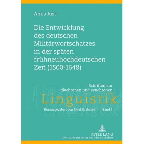 Anna Just - Die Entwicklung des deutschen Militärwortschatzes in der späten frühneuhochdeutschen Zeit (1500-1648)