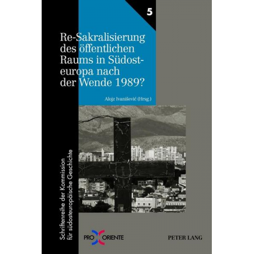 Alojz Ivanisevic - Re-Sakralisierung des öffentlichen Raums in Südosteuropa nach der Wende 1989?