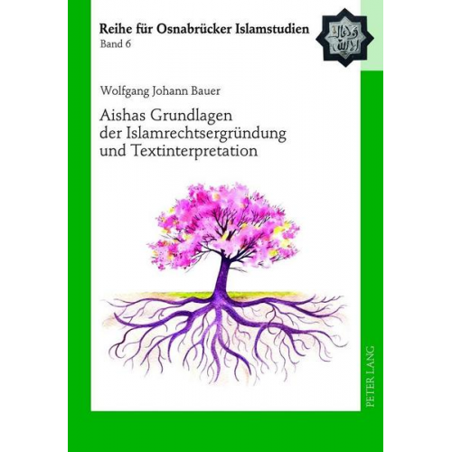 Wolfgang Johann Bauer - Aishas Grundlagen der Islamrechtsergründung und Textinterpretation