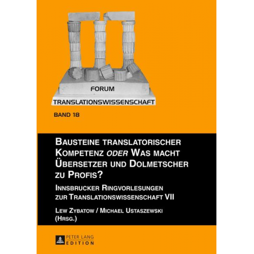 Lew Zybatow & Michael Ustaszewski - Bausteine translatorischer Kompetenz «oder» Was macht Übersetzer und Dolmetscher zu Profis?