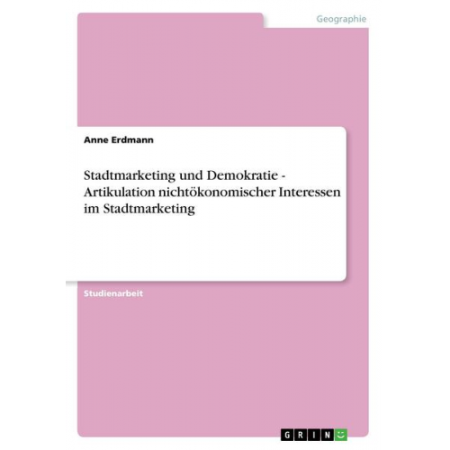 Anne Erdmann - Stadtmarketing und Demokratie - Artikulation nichtökonomischer Interessen im Stadtmarketing