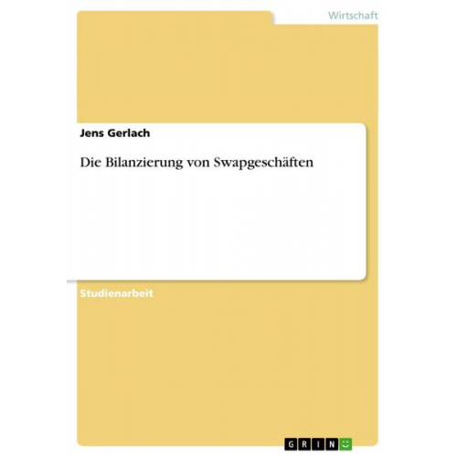 Jens Gerlach - Die Bilanzierung von Swapgeschäften