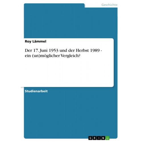 Roy Lämmel - Der 17. Juni 1953 und der Herbst 1989 - ein (un)möglicher Vergleich?