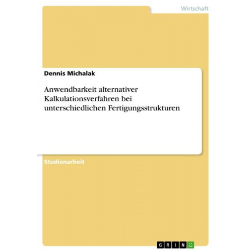 Dennis Michalak - Anwendbarkeit alternativer Kalkulationsverfahren bei unterschiedlichen Fertigungsstrukturen