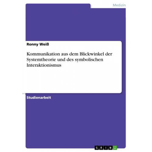 Ronny Weiss - Kommunikation aus dem Blickwinkel der Systemtheorie und des symbolischen Interaktionismus