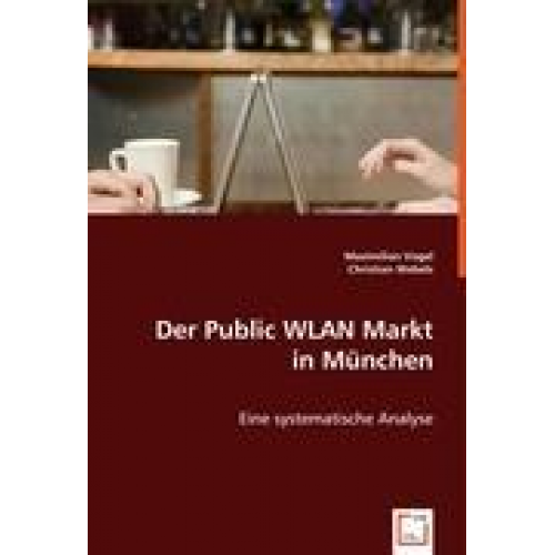Maximilian Vogel & Christian Webels - Vogel, M: Der Public WLAN Markt in München