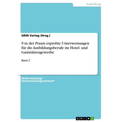 GRIN Verlag (Hrsg. - 9 in der Praxis erprobte Unterweisungen für die Ausbildungsberufe im Hotel- und Gaststättengewerbe