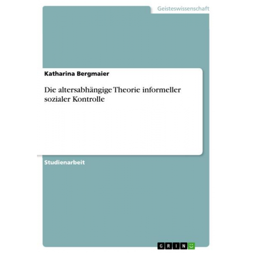 Katharina Bergmaier - Die altersabhängige Theorie informeller sozialer Kontrolle