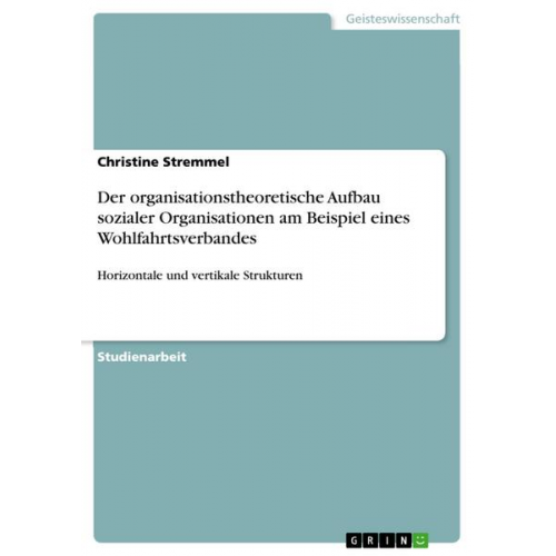 Christine Stremmel - Der organisationstheoretische Aufbau sozialer Organisationen am Beispiel eines Wohlfahrtsverbandes