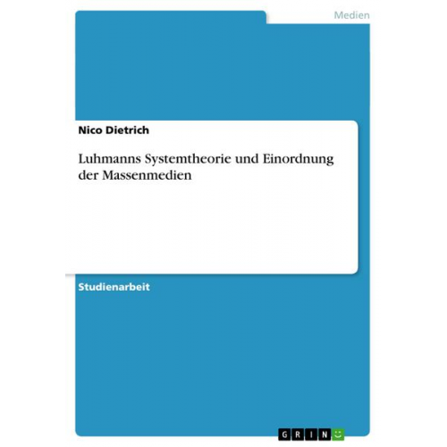 Nico Dietrich - Luhmanns Systemtheorie und Einordnung der Massenmedien