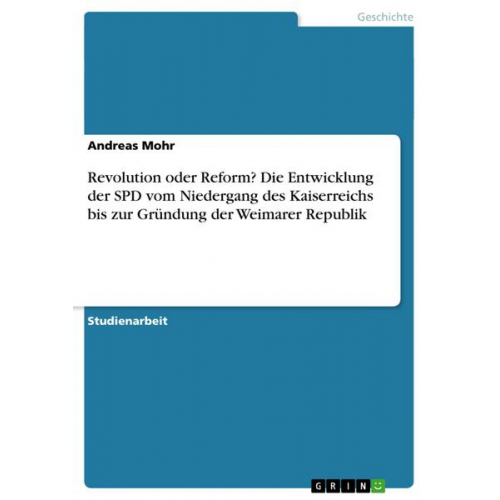 Andreas Mohr - Revolution oder Reform? Die Entwicklung der SPD vom Niedergang des Kaiserreichs bis zur Gründung der Weimarer Republik