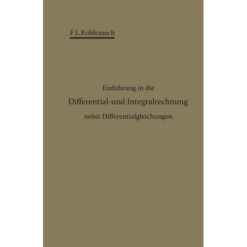 F. L. Kohlrausch - Einführung in die Differential- und Integralrechnung nebst Differentialgleichungen