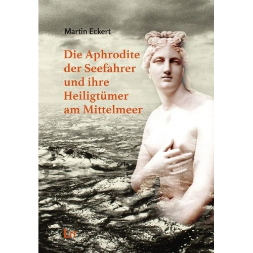 Martin Eckert - Eckert, M: Aphrodite der Seefahrer und ihre Heiligtümer