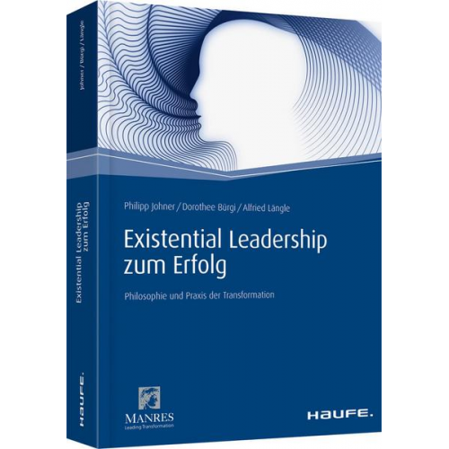 Philipp Johner & Dorothee Bürgi & Alfried Längle - Existential Leadership zum Erfolg