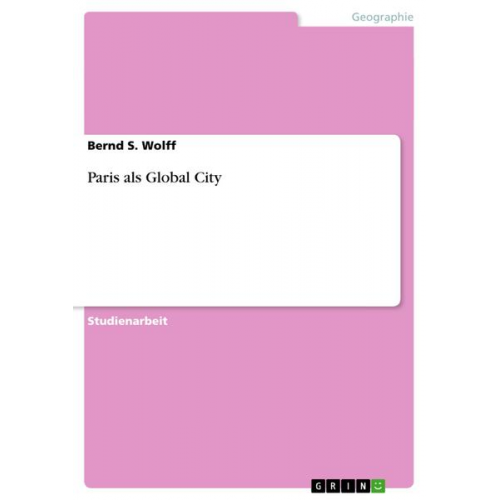 Bernd S. Wolff - Paris als Global City