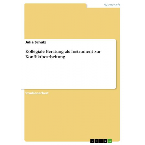 Julia Schulz - Kollegiale Beratung als Instrument zur Konfliktbearbeitung